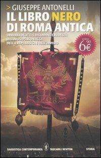 Il libro nero di Roma antica - Giuseppe Antonelli - Libro Newton Compton Editori 2011, Grandi tascabili contemporanei | Libraccio.it