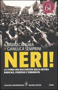 Neri! La storia mai raccontata della destra radicale, eversiva e terrorista - Mario Caprara, Gianluca Semprini - Libro Newton Compton Editori 2011, Grandi tascabili contemporanei | Libraccio.it
