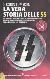 La vera storia delle SS. Un agghiacciante racconto di intrighi e nepotismi, deliri di onnipotenza e stermini di massa nella Germania del Terzo Reich - Robin Lumsden - Libro Newton Compton Editori 2011, Grandi tascabili contemporanei | Libraccio.it