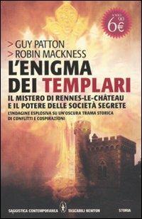 L' enigma dei templari, il mistero di Rennes-le-Château e il potere delle società segrete - Guy Patton, Robin Mackness - Libro Newton Compton Editori 2011, Grandi tascabili contemporanei | Libraccio.it