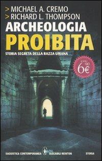 Archeologia proibita. Storia segreta della razza umana - Michael A. Cremo, Richard L. Thompson - Libro Newton Compton Editori 2011, Grandi tascabili contemporanei | Libraccio.it