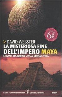 La misteriosa fine dell'impero Maya. Enigmi e segreti del crollo e di una civiltà - David Webster - Libro Newton Compton Editori 2011, Grandi tascabili contemporanei | Libraccio.it