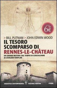 Il tesoro scomparso di Rennes-le-Château. Un grande mistero: dal tempio di Gerusalemme ai cavalieri templari - Bill Putnam, John Edwin Wood - Libro Newton Compton Editori 2011, Grandi tascabili contemporanei | Libraccio.it