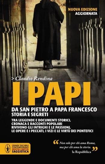 I papi. Da san Pietro a papa Francesco. Storia e segreti - Claudio Rendina - Libro Newton Compton Editori 2011, Grandi tascabili contemporanei | Libraccio.it