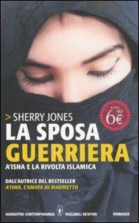 La sposa guerriera. A'isha e la rivolta islamica - Sherry Jones - Libro Newton Compton Editori 2011, Grandi tascabili contemporanei | Libraccio.it