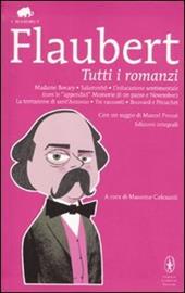 Tutti i romanzi: Madame Bovary-Salammbô-L'educazione sentimentale-Memorie di un pazzo-Novembre-La tentazione di sant'Antonio-Tre racconti-Bouvard e Pécuchet