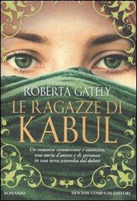 Le ragazze di Kabul - Roberta Gately - Libro Newton Compton Editori 2011, Nuova narrativa Newton | Libraccio.it