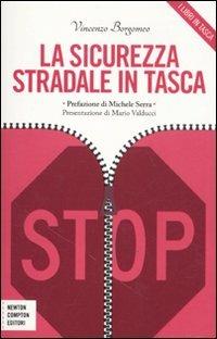 La sicurezza stradale in tasca - Vincenzo Borgomeo - Libro Newton Compton Editori 2011, Grandi manuali Newton | Libraccio.it