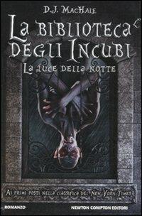 La luce della notte. La biblioteca degli incubi - D. J. MacHale - Libro Newton Compton Editori 2011, Vertigo | Libraccio.it