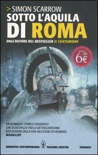 Sotto l'aquila di Roma - Simon Scarrow - Libro Newton Compton Editori 2011, Grandi tascabili contemporanei | Libraccio.it