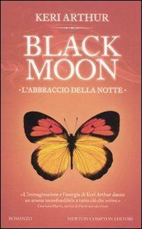 L' abbraccio della notte. Black moon - Keri Arthur - Libro Newton Compton Editori 2011, Vertigo | Libraccio.it