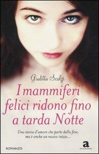 I mammiferi felici ridono fino a tarda notte - Giuditta Scalzi - Libro Newton Compton Editori 2011, Anagramma | Libraccio.it