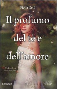 Il profumo del tè e dell'amore - Fiona Neill - Libro Newton Compton Editori 2011, Anagramma | Libraccio.it