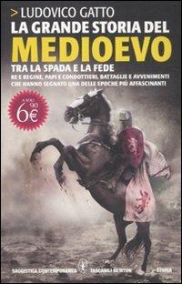 La grande storia del Medioevo. Tra la spada e la fede - Ludovico Gatto - Libro Newton Compton Editori 2011, Grandi tascabili contemporanei | Libraccio.it