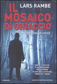 Il mosaico di ghiaccio - Lars Rambe - Libro Newton Compton Editori 2011, Nuova narrativa Newton | Libraccio.it