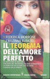 Il teorema dell'amore perfetto - Federica Morrone, Cristiana Rumori - Libro Newton Compton Editori 2011, Grandi tascabili contemporanei | Libraccio.it