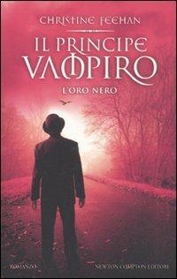 Il principe vampiro. L'oro nero - Christine Feehan - Libro Newton Compton Editori 2011, Vertigo | Libraccio.it