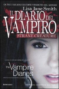 Strane creature. Il diario del vampiro - Lisa Jane Smith - Libro Newton Compton Editori 2011, Nuova narrativa Newton | Libraccio.it