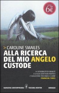 Alla ricerca del mio angelo custode - Caroline Smailes - Libro Newton Compton Editori 2011, Grandi tascabili contemporanei | Libraccio.it