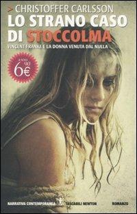 Lo strano caso di Stoccolma. Vincent Franke e la donna venuta dal nulla - Christoffer Carlsson - Libro Newton Compton Editori 2011, Grandi tascabili contemporanei | Libraccio.it