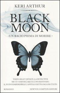 Un bacio prima di morire. Black moon - Keri Arthur - Libro Newton Compton Editori 2011, Vertigo | Libraccio.it