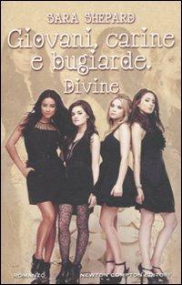 Giovani, carine e bugiarde. Divine - Sara Shepard - Libro Newton Compton Editori 2011, Anagramma | Libraccio.it