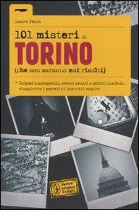 101 misteri di Torino (che non saranno mai risolti) - Laura Fezia - Libro Newton Compton Editori 2011, 101 | Libraccio.it