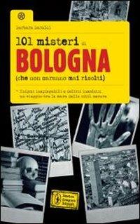101 misteri di Bologna che non saranno mai risolti - Barbara Baraldi - Libro Newton Compton Editori 2011, 101 | Libraccio.it