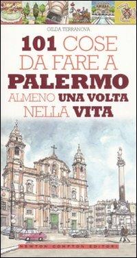 101 cose da fare a Palermo almeno una volta nella vita - Gilda Terranova - Libro Newton Compton Editori 2011, 101 | Libraccio.it