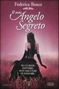 Il mio angelo segreto - Federica Bosco - Libro Newton Compton Editori 2011, Anagramma | Libraccio.it