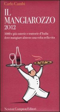 Il Mangiarozzo 2012. 1000 e più osterie e trattorie d'Italia dove mangiare almeno una volta nella vita - Carlo Cambi - Libro Newton Compton Editori 2011, Guide insolite | Libraccio.it