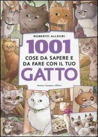1001 cose da sapere e da fare con il tuo gatto - Roberto Allegri - Libro Newton Compton Editori 2011, Milleuno | Libraccio.it