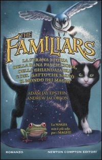 La strana storia della rana pasticciona, della ghiandaia blu e del gatto che salvò il mondo dei maghi. The Familiars - Adam Jay Epstein, Andrew Jacobson - Libro Newton Compton Editori 2011, Nuova narrativa Newton | Libraccio.it