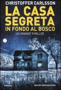 La casa segreta in fondo al bosco - Christoffer Carlsson - Libro Newton Compton Editori 2011, Nuova narrativa Newton | Libraccio.it