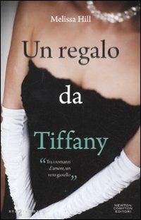 Un regalo da Tiffany - Melissa Hill - Libro Newton Compton Editori 2011, Anagramma | Libraccio.it