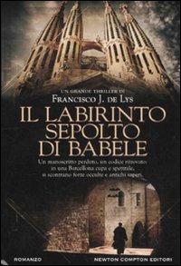 Il labirinto sepolto di Babele - Francisco J. De Lys - Libro Newton Compton Editori 2011, Nuova narrativa Newton | Libraccio.it