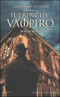 Il principe vampiro. Magia nera - Christine Feehan - Libro Newton Compton Editori 2011, Vertigo | Libraccio.it