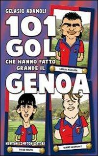 101 gol che hanno fatto grande il Genoa - Gelasio Adamoli - Libro Newton Compton Editori 2011, 101 | Libraccio.it