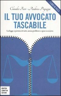 Il tuo avvocato tascabile - Claudio Fiori, Andrea Papagni - Libro Newton Compton Editori 2011, Grandi manuali Newton | Libraccio.it