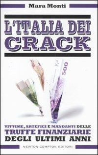 L' Italia dei crack. Vittime, artefici e mandanti delle truffe finanziarie degli ultimi anni - Mara Monti - Libro Newton Compton Editori 2011, Controcorrente | Libraccio.it