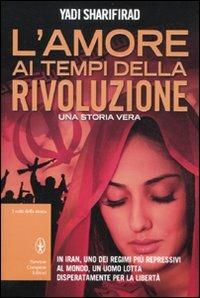 L'amore ai tempi della rivoluzione - Yadi Sharifirad - Libro Newton Compton Editori 2012, I volti della storia | Libraccio.it