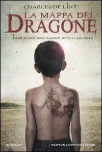 La mappa del dragone. I suoi segreti sono nascosti sotto la sua pelle - Charles De Lint - Libro Newton Compton Editori 2011, Nuova narrativa Newton | Libraccio.it