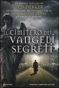 Il cimitero dei vangeli segreti - Ted Dekker - Libro Newton Compton Editori 2011, Nuova narrativa Newton | Libraccio.it