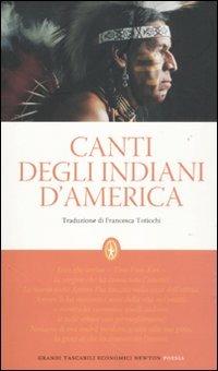 Canti degli indiani d'America  - Libro Newton Compton Editori 2012, Grandi tascabili economici | Libraccio.it
