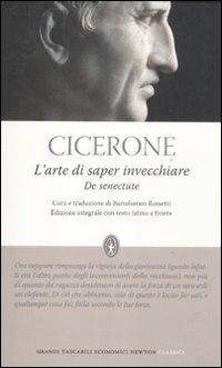 L' arte di saper invecchiare-De senectute. Testo latino a fronte. Ediz. integrale - Marco Tullio Cicerone - Libro Newton Compton Editori 2012, Grandi tascabili economici | Libraccio.it