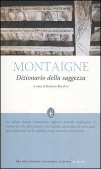Dizionario della saggezza - Michel de Montaigne - Libro Newton Compton Editori 2012, Grandi tascabili economici | Libraccio.it