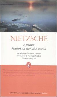 Aurora. Pensieri sui pregiudizi morali. Ediz. integrale - Friedrich Nietzsche - Libro Newton Compton Editori 2012, Grandi tascabili economici | Libraccio.it