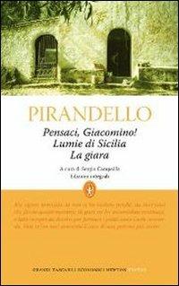 Pensaci, Giacomino!-Lumie di Sicilia-La giara. Ediz. integrale - Luigi Pirandello - Libro Newton Compton Editori 2012, Grandi tascabili economici | Libraccio.it