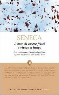 L' arte di essere felici e vivere a lungo. Testo latino a fronte. Ediz. integrale - Lucio Anneo Seneca - Libro Newton Compton Editori 2012, Grandi tascabili economici | Libraccio.it