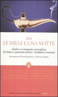 Da «Le mille e una notte»: Aladino e la lampada meravigliosa-Ali Baba e i quaranta ladroni-Sindibàd il marinaio. Ediz. integrale  - Libro Newton Compton Editori 2012, Grandi tascabili economici | Libraccio.it